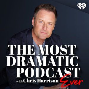 Chris Harrison, The Most Dramatic Podcast Ever with Chris Harrison, The Bachelor, The Bachelorette, Bachelor in Paradise