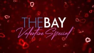 The Bay, #BingeTheBay, The Bay: Valentine's Special
